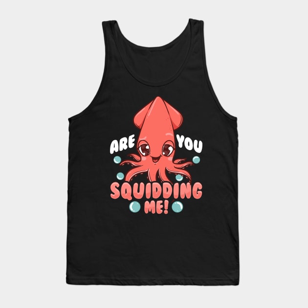 Funny Are You Squidding Me! Squid Pun Tank Top by theperfectpresents